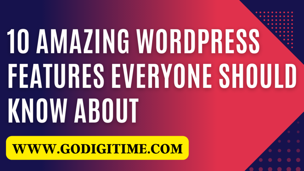 10 Amazing WordPress Features Everyone Should Know About